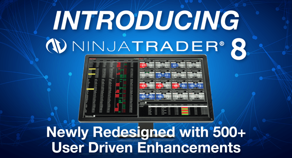 Introducing NinjaTrader 8. Newly Redesigned with 500+ User Driven Enhancements