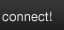 Connect!